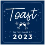 Toast to the Class of 2023 on April 13, 2023